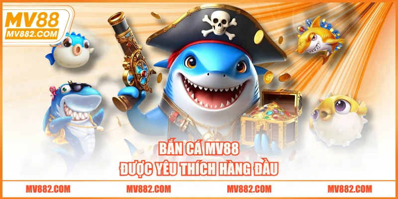 Bắn cá MV88 được yêu thích hàng đầu