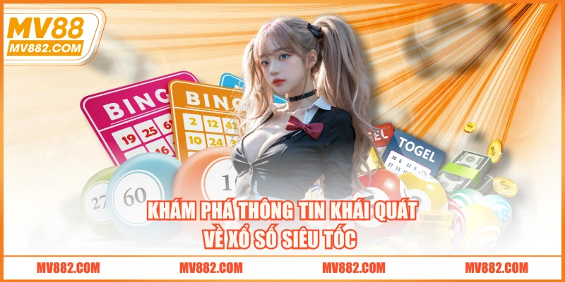 Khám phá thông tin khái quát về xổ số siêu tốc 